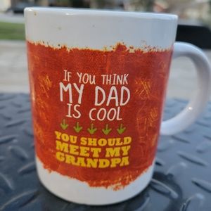 IF YOU THINK MY DAD IS COOL YOU SHOULD MEET MY GRANDPA coffee mug